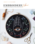 Embroidery Now: Contemporary Projects for You and