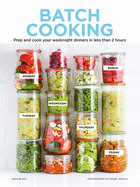 Batch Cooking: Prep and Cook Your Weeknight Dinne
