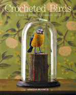 Crocheted Birds: A Flock of Feathered Friends to Make