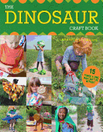 The Dinosaur Craft Book: 15 Things a Dino Fan Can't Do Without