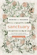 Sanctuary: Cultivating a Quiet Heart in a Noisy and Demanding World (31-day devotional that helps women find true peace in Christ among the busyness, noise, and pressures of life)