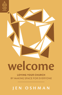 Welcome: Loving Your Church by Making Space for Everyone (Christian book on welcoming visitors in church, showing hospitality, effective outreach, ... part of the church family) (Love Your Church)