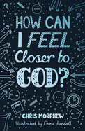 How Can I Feel Closer to God? (Helps kids aged 9-13 grow in Christian faith by encouraging habits of everyday discipleship: prayer, Bible reading, going to church) (Big Questions)