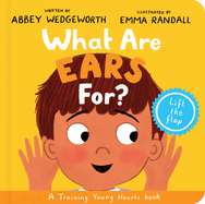What Are Ears For? Board Book: A Lift-the-Flap Board Book (Christian behaviour book for toddlers encouraging obedience motivated by God├óΓé¼Γäós grace) (Training Young Hearts)