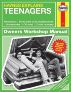 Haynes Explains Teenagers: All models - From mark 13 to modifications - Accessories - Off-road - Crash recovery (Owners' Workshop Manual)
