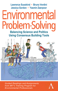 Environmental Problem-Solving: Balancing Science and Politics Using Consensus Building Tools - Guided Readings and Assignments from MIT's Training ... and Sustainability Initiative (Aesi))