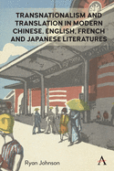 Transnationalism and Translation in Modern Chinese, English, French and Japanese Literatures (Anthem Studies in Global English Literatures)