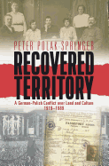 'Recovered Territory: A German-Polish Conflict Over Land and Culture, 1919-1989'