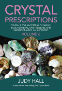 Crystal Prescriptions: Crystals for Ancestral Clearing, Soul Retrieval, Spirit Release and Karmic Healing. An A-Z Guide. (Volume 6) (Crystal Prescriptions (6))