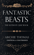 Fantastic Beasts - The Ultimate Quiz Book