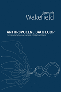 Anthropocene Back Loop: Experimentation in Unsafe Operating Space