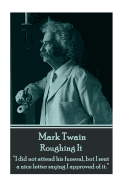 Mark Twain - Roughing It: ├óΓé¼┼ôI did not attend his funeral, but I sent a nice letter saying I approved of it.├óΓé¼┬¥