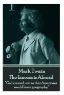 Mark Twain - The Innocents Abroad: ├óΓé¼┼ôGod created war so that Americans would learn geography.├óΓé¼┬¥