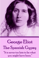 George Eliot - The Spanish Gypsy: ├óΓé¼┼ôIt is never too late to be what you might have been.├óΓé¼┬¥
