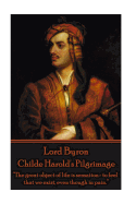 'Lord Byron - Childe Harold's Pilgrimage: ''The great object of life is sensation- to feel that we exist, even though in pain.'''
