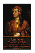 'Lord Byron - The Corsair: A Tale: ''I have great hopes that we shall love each other all our lives as much as if we had never married at all.'''