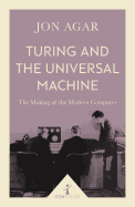 Turing and the Universal Machine: The Making of