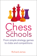 Chess for Schools Chess for Schools: From simple strategy games to clubs and competitions