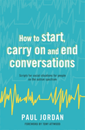 'How to Start, Carry on and End Conversations: Scripts for Social Situations for People on the Autism Spectrum'
