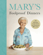 Mary├óΓé¼Γäós Foolproof Dinners: 120 effortless recipes from my brand-new BBC series