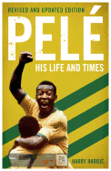 Pel├â┬⌐: His Life and Times