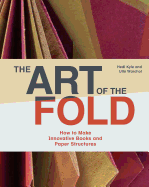 The Art of the Fold: How to Make Innovative Books