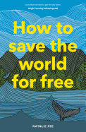 How to Save the World For Free: (Guide to Green