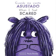 Cuando Me Siento Asustado/When I Feel Scared (Spanish Edition) (Como te sientes hoy? / How are You Feeling Today?) (English and Spanish Edition)