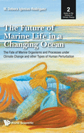 'Future of Marine Life in a Changing Ocean, The: The Fate of Marine Organisms and Processes Under Climate Change and Other Types of Human Perturbation'