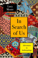 In Search of Us: Adventures in Anthropology