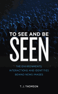 'To See and Be Seen: The Environments, Interactions and Identities Behind News Images'