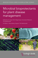 Microbial bioprotectants for plant disease management (Burleigh Dodds Series in Agricultural Science, 108)