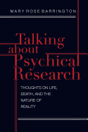 'Talking About Psychical Research: Thoughts on Life, Death and the Nature of Reality'