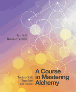 'A Course in Mastering Alchemy: Tools to Shift, Transform and Ascend'