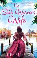 'The Silk Weaver's Wife: An utterly captivating and gripping story of passion, mystery and secrets'