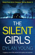 The Silent Girls: A gripping serial killer thriller (Detective Anna Gwynne Crime Series) (Volume 1)