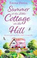 Summer at the Little Cottage on the Hill: An Utterly Uplifting Holiday Romance to Escape with