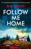 Follow Me Home: An unputdownable crime thriller that will have you hooked (Detectives Kane and Alton) (Volume 3)