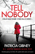 Tell Nobody: Absolutely gripping crime fiction with unputdownable mystery and suspense (Lottie Parker)