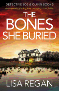 The Bones She Buried: A completely gripping, heart-stopping crime thriller (Detective Josie Quinn)