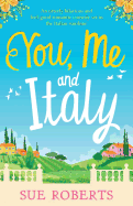 'You, Me and Italy: An Utterly Hilarious and Feel-Good Romantic Comedy Set in the Italian Sunshine'