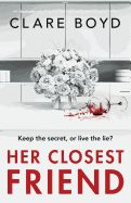 Her Closest Friend: An absolutely gripping and heart-pounding psychological thriller