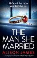 The Man She Married: A gripping psychological thriller with a heart-pounding twist