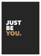 Just Be You: Positive Quotes and Affirmations for Self-care