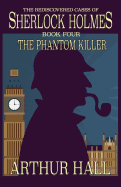 The Phantom Killer: The Rediscovered Cases Of Sherlock Holmes Book 4