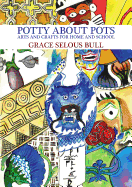 Potty About Pots: Arts And Crafts For Home And School
