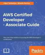 AWS Certified Developer - Associate Guide: Your one-stop solution to pass the AWS developer's certification