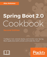Spring Boot 2.0 Cookbook - Second Edition: Configure, test, extend, deploy, and monitor your Spring Boot application both outside and inside the cloud