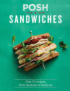 Posh Sandwiches: Over 70 Recipes, from Reubens to