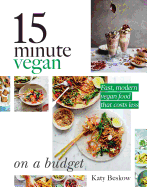 15 Minute Vegan: On a Budget: Fast, Modern Vegan